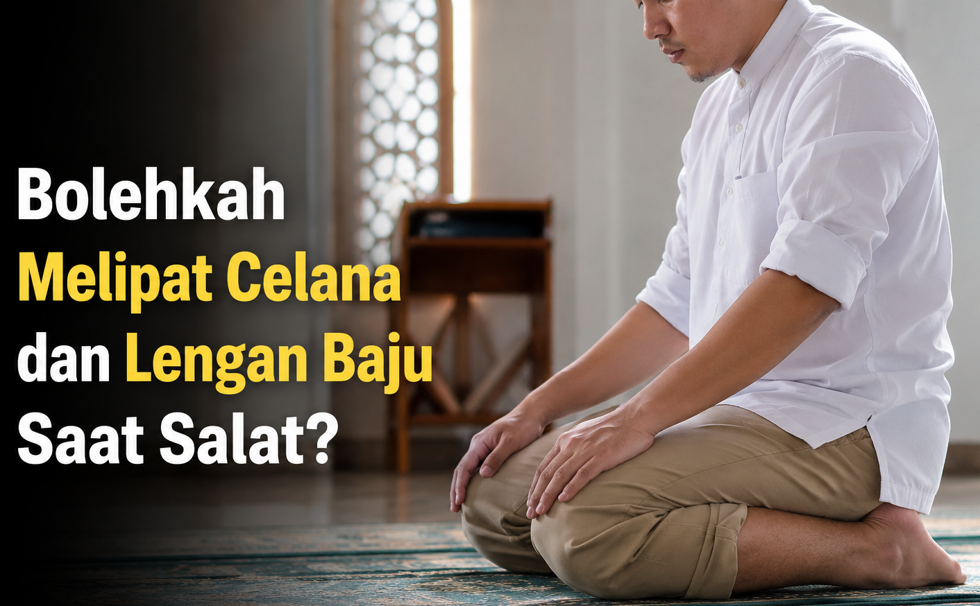 Bolehkah Melipat Celana dan Lengan Baju Saat Salat? Ini Penjelasan Hukumnya
